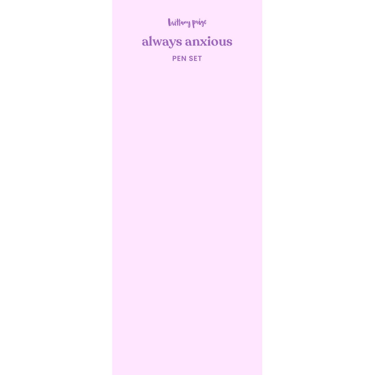 Brittany Paige - Always Anxious Anxiety Pen Set